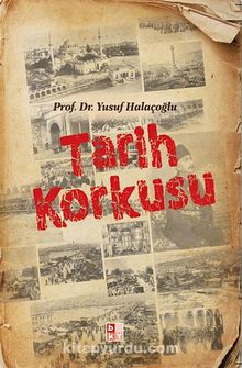 Tarih Korkusu - Yusuf Halaçoğlu