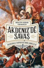 Akdeniz'de Savaş & Osmanlı-İspanya Mücadelesi