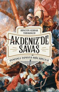 Akdeniz'de Savaş & Osmanlı-İspanya Mücadelesi