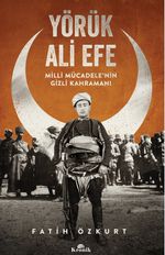 Yörük Ali Efe & Milli Mücadele'nin Gizli Kahramanı
