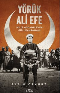Yörük Ali Efe & Milli Mücadele'nin Gizli Kahramanı