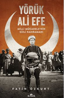 Yörük Ali Efe & Milli Mücadele'nin Gizli Kahramanı