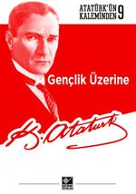 Gençlik Üzerine / Atatürk'ün Kaleminden 9