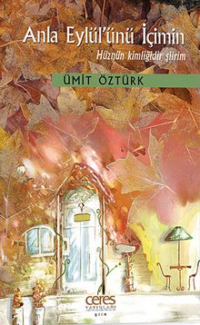 Anla Eylül'ünü İçimin & Hüznün Kimliğidir Şiirim - Ümit Öztürk