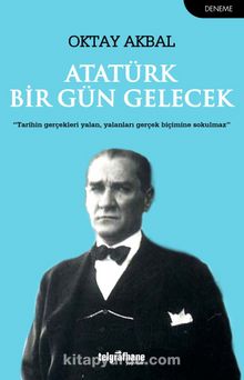 Atatürk Bir Gün Gelecek