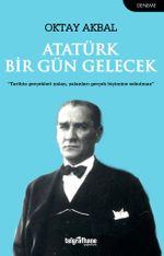 Atatürk Bir Gün Gelecek