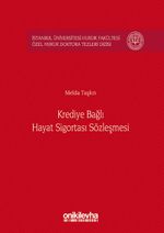 Krediye Bağlı Hayat Sigortası Sözleşmesi İstanbul Üniversitesi Hukuk Fakültesi Özel Hukuk Doktora Tezleri Dizisi No:7