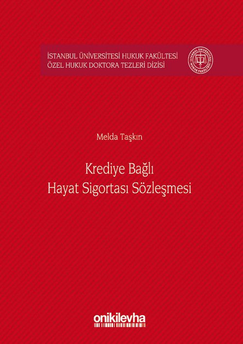 Krediye Bağlı Hayat Sigortası Sözleşmesi İstanbul Üniversitesi Hukuk Fakültesi Özel Hukuk Doktora Tezleri Dizisi No:7
