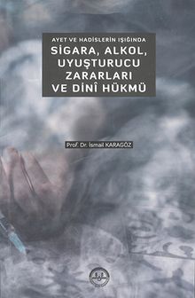 Ayet ve Hadislerin Işığında Sigara, Alkol, Uyuşturucu Zararları ve Dini Hükmü
