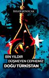 Bin Yıldır D&uuml;şmeyen Cephemiz Doğu T&uuml;rkistan