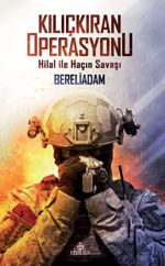 Kılıçkıran Operasyonu & Hilal ile Haçın Savaşı