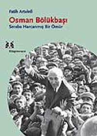 Osman Bölükbaşı / Seraba Harcanmış Bir Ömür