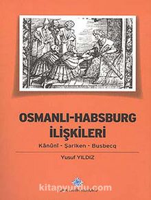 Osmanlı - Habsburg İlişkileri : Kanuni - Şarlken - Busbecq