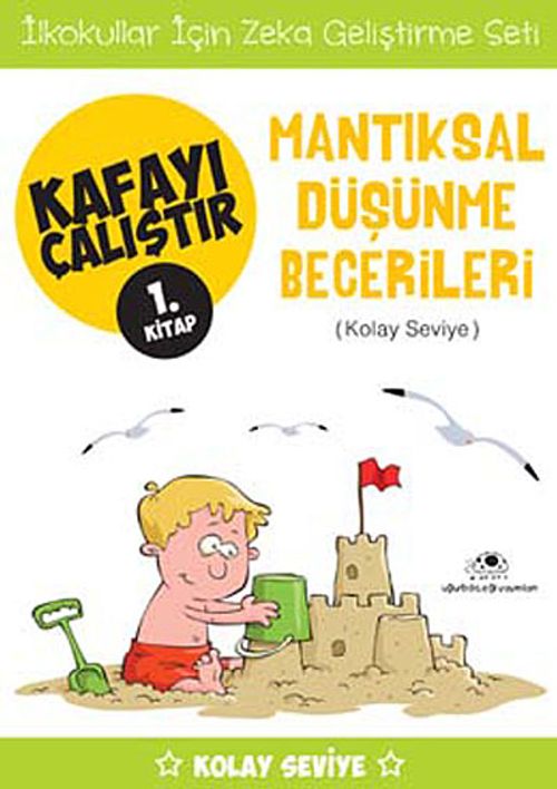 Mantıksal Düşünme Becerileri  / Kafayı Çalıştır 1. Kitap (Kolay Seviye)