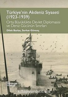 Türkiye'nin Akdeniz Siyaseti (1923-1939) - Serhat Güvenç
