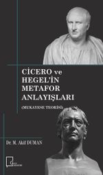 Cicero ve Hegel'in Metafor Anlayışları (Mukayese Teorisi) 