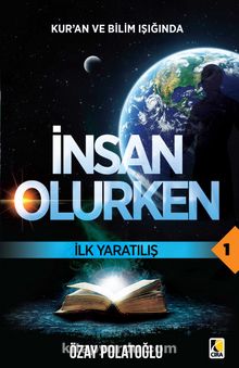 Kur'an ve Bilim Işığında İnsan Olurken / İlk Yaratılış 1 - Özay Polatoğlu