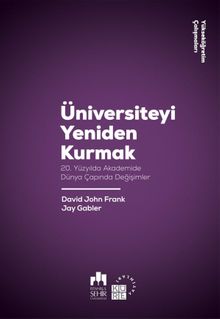 Üniversiteyi Yeniden Kurmak & 20. Yüzyılda Akademide Dünya Çapında Değişimler