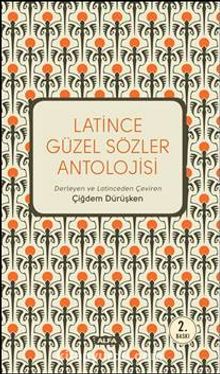 Latince Güzel Sözler Antolojisi - Çiğdem Dürüşken