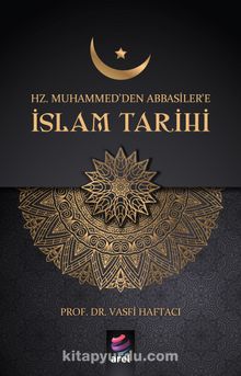 Hz. Muhammed’den Abbasiler’e İslam Tarihi