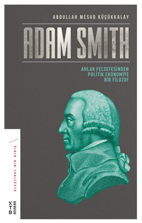 Adam Smith & Ahlak Felsefesinden Politik Ekonomiye Bir Filozof