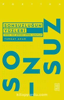 Sonsuzluğun Yüzleri & İkinci Yeni Şiirinde Görsel Sanatlar - Turgay Anar