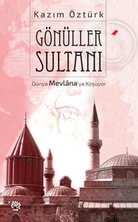 Gönüller Sultanı & Dünya Mevlana'ya Koşuyor