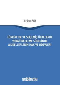 Türkiye'de ve Seçilmiş Ülkelerde Vergi İnceleme Sürecinde Mükelleflerin Hak ve Ödevleri