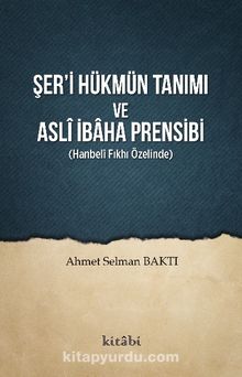 Şer’i Hükmün Tanımı ve Aslî İbaha Prensibi - Ahmet Selman Baktı