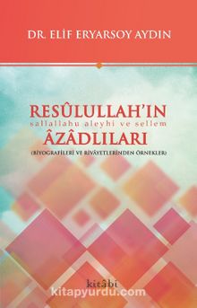 Resulullah’ın Azadlıları - Dr. Elif Eryarsoy Aydın