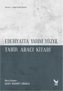 Edebiyatta Yarım Yüzyıl - Tahir Abacı Kitabı