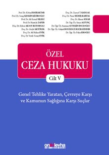 Özel Ceza Hukuku-Cilt V-Genel Tehlike Yaratan, Çevreye Karşı ve Kamunun Sağlığına Karşı Suçlar (TCK m. 170-196)