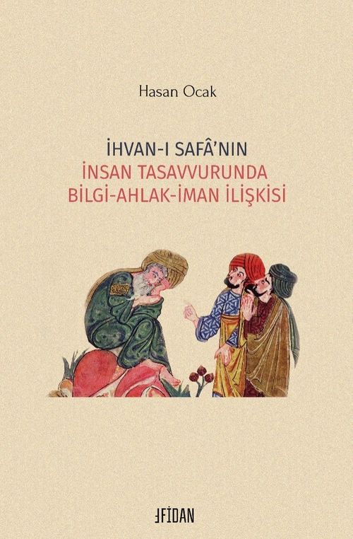 İhvan-ı Safa'nın İnsan Tasavvurunda Bilgi-Ahlak-İman İlişkisi