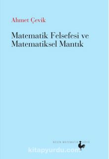 Matematik Felsefesi ve Matematiksel Mantık - Ahmet Çevik