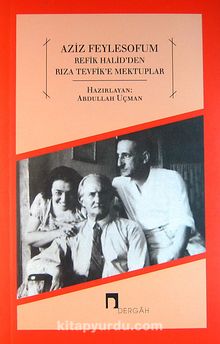 Aziz Feylesof'um Refik Halid'den Rıza Tevfik'e Mektuplar - Prof. Dr. Abdullah Uçman