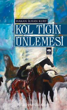 Köl Tigin Ünlemesi - Hakan İlhan Kurt