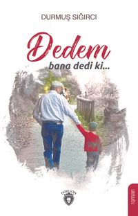 Dedem bana dedi ki…
