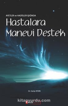 Ayetler ve Hadisler Işığında Hastalara Manevi Destek - Bilinmeyen Yazar