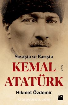 Savaşta Ve Barışta Kemal Atatürk - Prof. Dr. Hikmet Özdemir