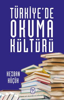 Türkiye’de Okuma Kültürü - Kezban Küçük