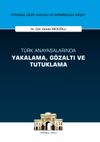 Türk Anayasalarında Yakalama, Gözaltı ve Tutuklama İstanbul Ceza Hukuku ve Kriminoloji Arşivi Yayın No:22