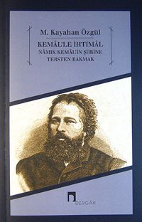 Kemal'le İhtimal & Namık Kemal'in Şiirine Tersten Bakmak