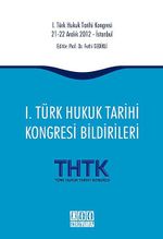 1. Türk Hukuk Tarihi Kongresi Bildirileri