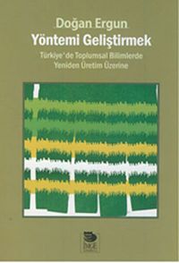 Yöntemi Geliştirmek & Türkiye'de Toplumsal Bilimlerde Yeniden Üretim Üzerine