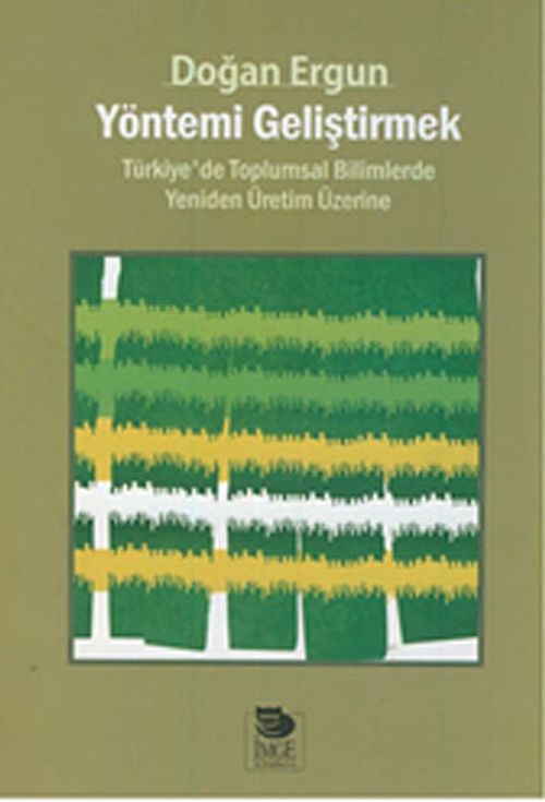 Yöntemi Geliştirmek & Türkiye'de Toplumsal Bilimlerde Yeniden Üretim Üzerine