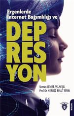 Ergenlerde İnternet Bağımlılığı Ve Depresyon