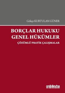 Borçlar Hukuku Genel Hükümler-Çözümlü Pratik Çalışmalar