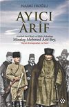 Ayıcı Arif & Atat&uuml;rk'&uuml;n Okul ve Silah Arkadaşı Miralay Mehmed Arif Bey