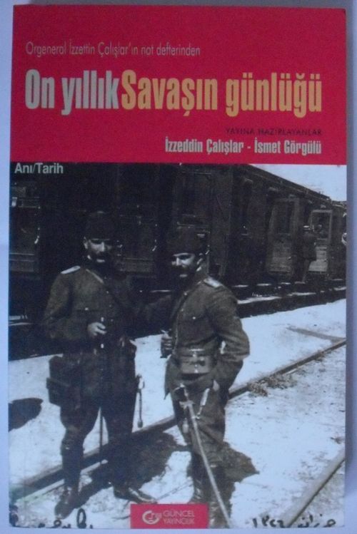 On Yıllık Savaşın Günlüğü / Orgeneral İzzettin Çalışlar'ın Not Defterinden (Kod:8-C-8)