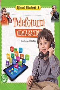 Telefonum Olmasaydı / Eğlenceli Bilim Serisi -6